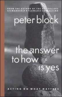 9781576751688-1576751686-The Answer to How Is Yes: Acting On What Matters