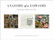 9780764359330-0764359339-Anatomy of a Tapestry: Techniques, Materials, Care