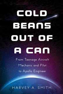 9781937650995-1937650995-Cold Beans Out of a Can: From Teenage Aircraft Mechanic and Pilot to Apollo Engineer