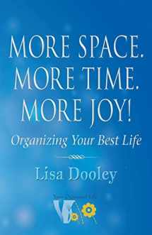 9781732793385-1732793387-More Space. More Time. More Joy!: Organizing Your Best Life