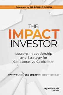 9781118860816-1118860810-The Impact Investor: Lessons in Leadership and Strategy for Collaborative Capitalism