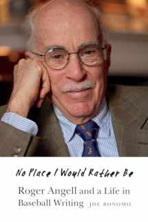 9781496213259-1496213254-No Place I Would Rather Be: Roger Angell and a Life in Baseball Writing