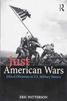9781138314016-1138314013-Just American Wars: Ethical Dilemmas in U.S. Military History (War, Conflict and Ethics)