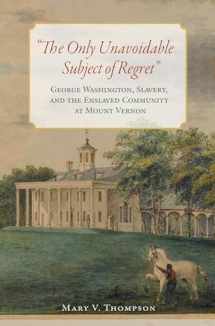 9780813941844-0813941849-The Only Unavoidable Subject of Regret": George Washington, Slavery, and the Enslaved Community at Mount Vernon