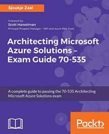 9781788991735-1788991737-Architecting Microsoft Azure Solutions - Exam Guide 70-535: A complete guide to passing the 70-535 Architecting Microsoft Azure Solutions exam