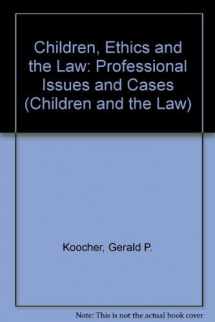 9780803247314-0803247311-Children, Ethics, and the Law: Professional Issues and Cases (Children and the Law)