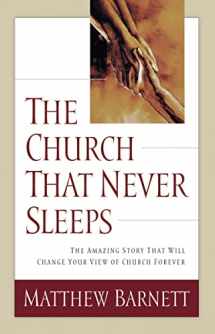 9780785268598-0785268596-The Church That Never Sleeps: The Amazing Story That Will Change Your View of Church Forever