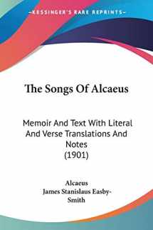 9781120929235-1120929237-The Songs Of Alcaeus: Memoir And Text With Literal And Verse Translations And Notes (1901)