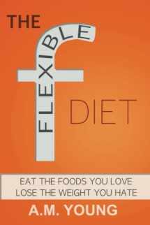 9781519520456-151952045X-The Flexible Diet: Eat the foods you love, lose the weight you hate