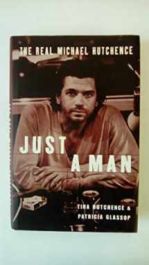 9780283063565-0283063564-Just a Man-the Real Story of Michael Hutchence