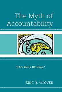 9781610487009-1610487001-The Myth of Accountability: What Don't We Know?