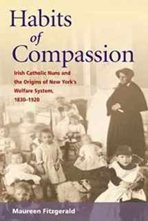 9780252072826-0252072820-Habits of Compassion: Irish Catholic Nuns and the Origins of New York's Welfare System, 1830-1920 (Women, Gender, and Sexuality in American History)