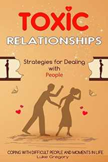 9781544099767-1544099762-Toxic Relationships: Strategies for Dealing with People That Are Difficult and How to Deal with Toxic Personalities and People In Life