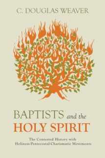 9781481310062-1481310062-Baptists and the Holy Spirit: The Contested History with Holiness-Pentecostal-Charismatic Movements