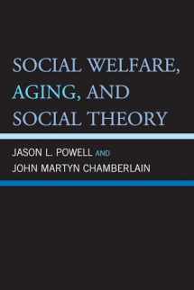 9780739147788-0739147781-Social Welfare, Aging, and Social Theory