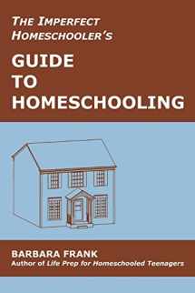 9780974218120-097421812X-The Imperfect Homeschooler's Guide to Homeschooling: A 20-Year Homeschool Veteran Reveals How to Teach Your Kids, Run Your Home and Overcome the Inevitable Challenges of the Homeschooling Life