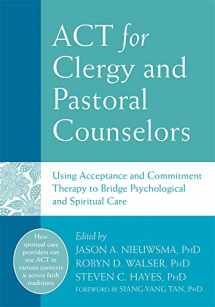 9781626253216-1626253218-ACT for Clergy and Pastoral Counselors: Using Acceptance and Commitment Therapy to Bridge Psychological and Spiritual Care