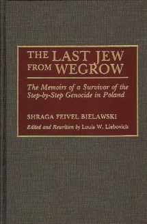 9780275938963-0275938964-The Last Jew from Wegrow: The Memoirs of a Survivor of the Step-by-Step Genocide in Poland