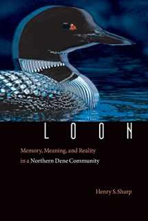 9780803293212-0803293216-Loon: Memory, Meaning, and Reality in a Northern Dene Community