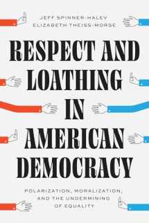 9780226831732-0226831736-Respect and Loathing in American Democracy: Polarization, Moralization, and the Undermining of Equality (Chicago Studies in American Politics)