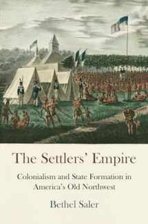 9780812224610-0812224612-The Settlers' Empire: Colonialism and State Formation in America's Old Northwest (Early American Studies)