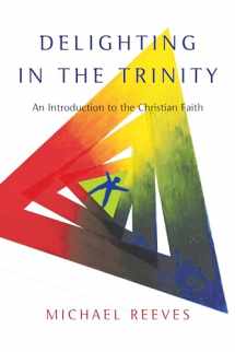 9780830839834-0830839836-Delighting in the Trinity: An Introduction to the Christian Faith