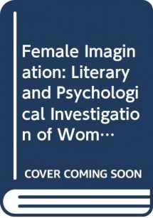 9780048090089-0048090085-Female Imagination: Literary and Psychological Investigation of Women's Writing