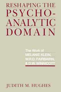 9780520071889-0520071883-Reshaping the Psychoanalytic Domain: The Work of Melanie Klein, W.R.D. Fairbairn, and D.W. Winnicott