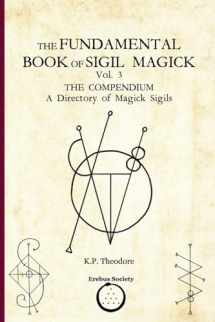 9781912461493-1912461498-The Fundamental Book of Sigil Magick Vol. 3: The Compendium - A Directory of Magick Sigils
