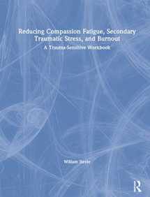 9780367144081-0367144085-Reducing Compassion Fatigue, Secondary Traumatic Stress, and Burnout: A Trauma-Sensitive Workbook