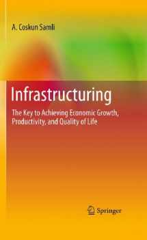 9781441975201-1441975209-Infrastructuring: The Key to Achieving Economic Growth, Productivity, and Quality of Life
