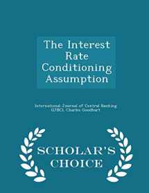 9781297046933-1297046935-The Interest Rate Conditioning Assumption - Scholar's Choice Edition