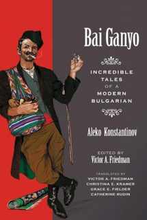 9780299236946-0299236943-Bai Ganyo: Incredible Tales of a Modern Bulgarian