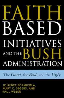 9780742523050-0742523055-Faith-Based Initiatives and the Bush Administration: The Good, the Bad, and the Ugly