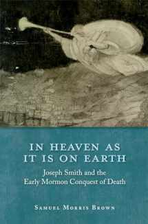 9780199793570-0199793573-In Heaven as It Is on Earth: Joseph Smith and the Early Mormon Conquest of Death