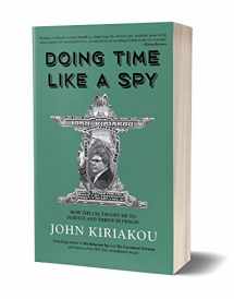 9781945572418-1945572418-Doing Time Like A Spy: How the CIA Taught Me to Survive and Thrive in Prison