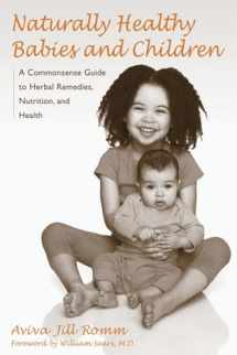 9781587611926-1587611929-Naturally Healthy Babies and Children: A Commonsense Guide to Herbal Remedies, Nutrition, and Health