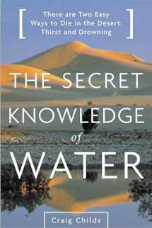 9780316610698-0316610690-The Secret Knowledge of Water : Discovering the Essence of the American Desert