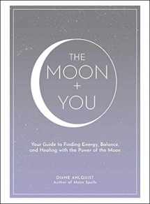 9781507212141-1507212143-The Moon + You: Your Guide to Finding Energy, Balance, and Healing with the Power of the Moon (Moon Magic, Spells, & Rituals Series)