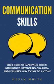 9781954289543-1954289545-Communication Skills: Your Guide to Improving Social Intelligence, Developing Charisma, and Learning How to Talk to Anyone