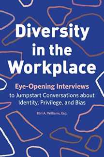 9781641529044-1641529040-Diversity in the Workplace: Eye-Opening Interviews to Jumpstart Conversations about Identity, Privilege, and Bias