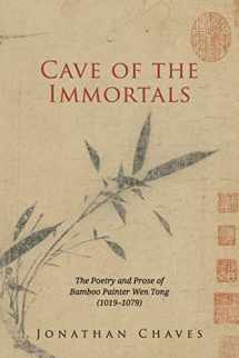 9781891640902-1891640909-Cave of the Immortals: The Poetry and Prose of Bamboo Painter Wen Tong (1019-1079)