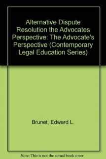 9781558344792-1558344799-Alternative Dispute Resolution the Advocates Perspective: The Advocate's Perspective (Contemporary Legal Education Series)