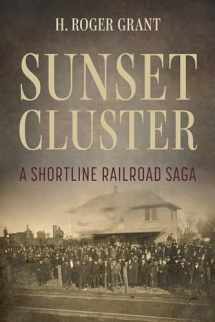 9780253066718-0253066719-Sunset Cluster: A Shortline Railroad Saga (Railroads Past and Present)