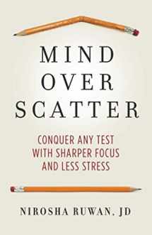9781736245415-1736245414-Mind Over Scatter: Conquer Any Test with Sharper Focus and Less Stress