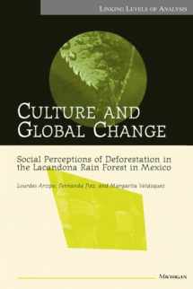 9780472083480-0472083481-Culture and Global Change: Social Perceptions of Deforestation in the Lacandona Rain Forest in Mexico (Linking Levels Of Analysis)