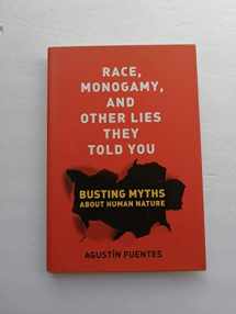 9780520269712-0520269713-Race, Monogamy, and Other Lies They Told You: Busting Myths about Human Nature