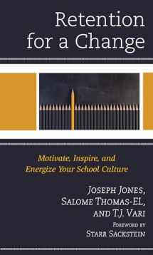 9781475858839-1475858833-Retention for a Change: Motivate, Inspire, and Energize Your School Culture