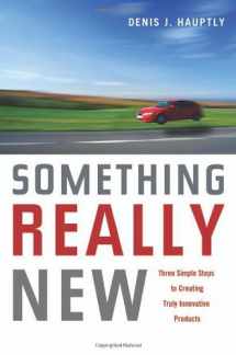 9780814400326-0814400329-Something Really New: Three Simple Steps to Creating Truly Innovative Products