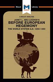 9781912302413-1912302411-An Analysis of Janet L. Abu-Lughod's Before European Hegemony: The World System A.D. 1250-1350 (The Macat Library)
